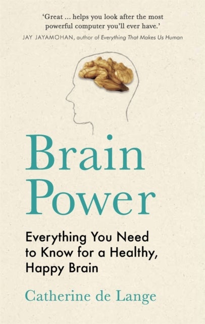Brain Power - Everything You Need to Know for a Healthy, Happy Brain