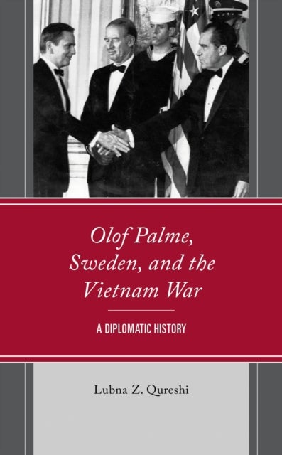 Olof Palme, Sweden, and the Vietnam War - A Diplomatic History