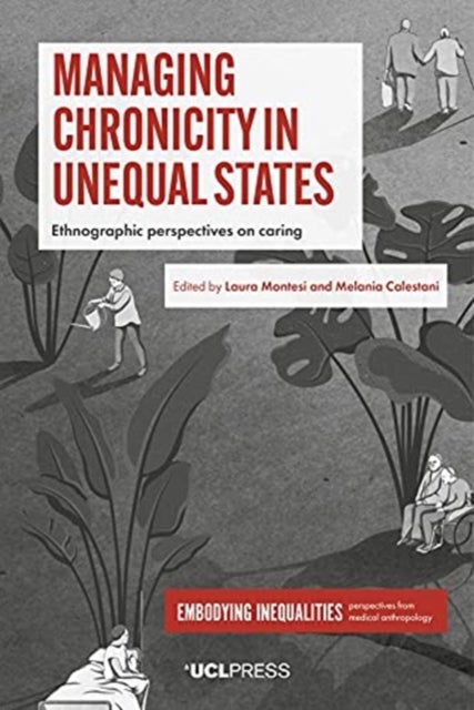 Managing Chronicity in Unequal States - Ethnographic Perspectives on Caring