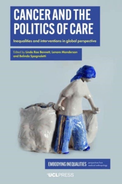 Cancer and the Politics of Care - Inequalities and Interventions in Global Perspective