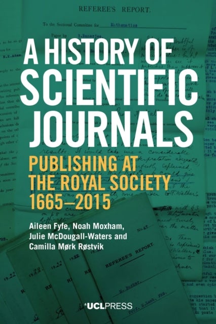A History of Scientific Journals - Publishing at the Royal Society, 1665-2015