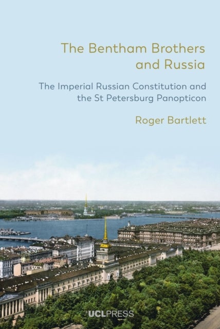 The Bentham Brothers and Russia - The Imperial Russian Constitution and the St Petersburg Panopticon