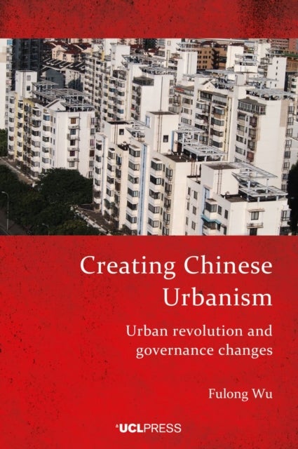 Creating Chinese Urbanism - Urban Revolution and Governance Changes