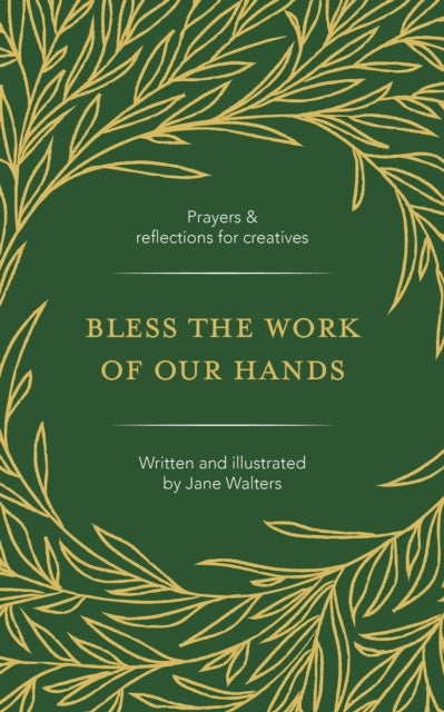 Bless the Work of Our Hands - Prayers and reflections for creatives
