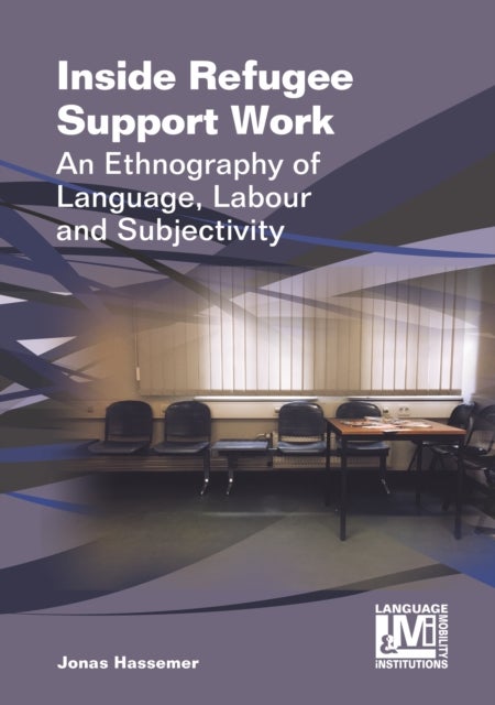 Inside Refugee Support Work - An Ethnography of Language, Labour and Subjectivity