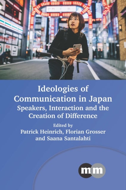 Ideologies of Communication in Japan - Speakers, Interaction and the Creation of Difference