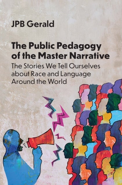 The Public Pedagogy of the Master Narrative - The Stories We Tell Ourselves about Race and Language Around the World