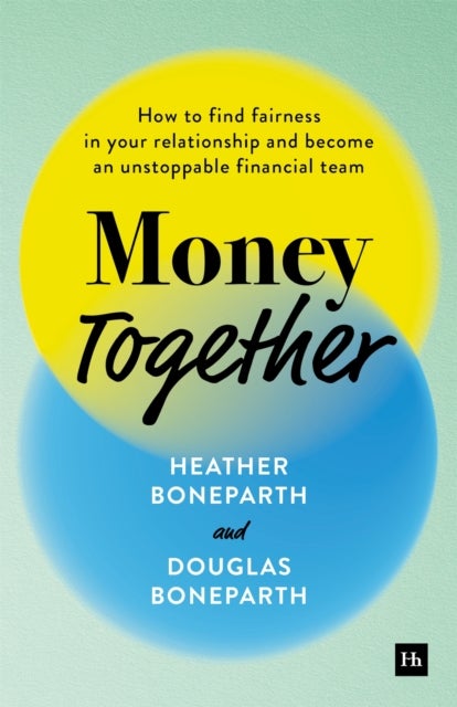 Money Together - How to find fairness in your relationship and become an unstoppable financial team