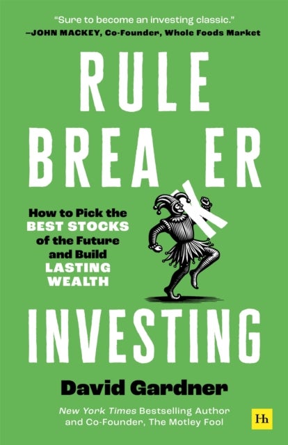Rule Breaker Investing - How to Pick the Best Stocks of the Future and Build Lasting Wealth – Written By The Co-Founder Of The Motley Fool