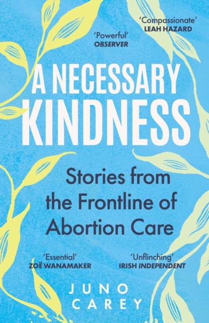 A Necessary Kindness - Stories From the Frontline of Abortion Care