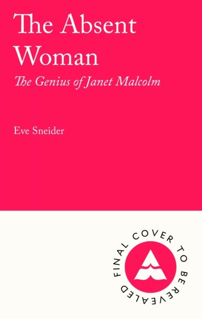 The Absent Woman - The Genius of Janet Malcolm