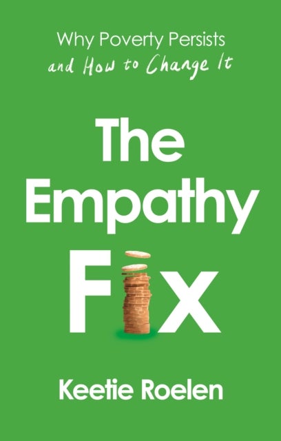 The Empathy Fix - Why Poverty Persists and How to Change it