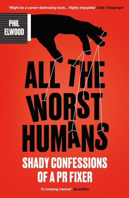All The Worst Humans - Shady Confessions of a PR Fixer