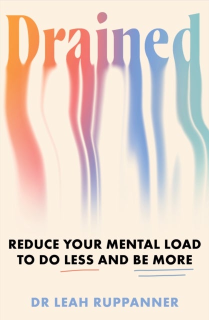 Drained - Reduce Your Mental Load to Do Less and Be More