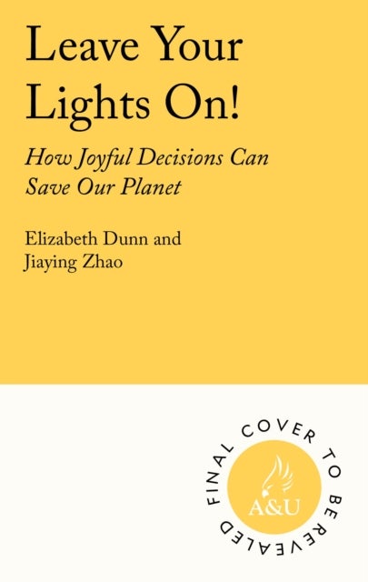 Leave the Lights On - How Joyful Decisions Can Save Our Species