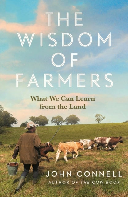 The Wisdom of Farmers - What We Can Learn from the Land