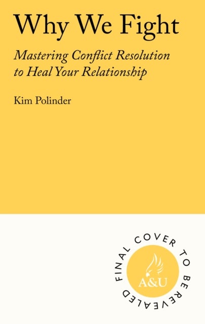 Why We Fight - A Transformative Road Map to Healing Conflict in Any Relationship