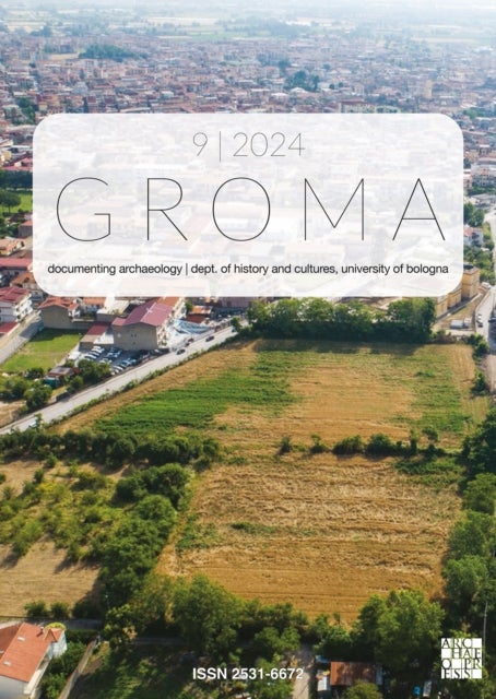 Groma: Issue 9 2024 - Documenting Archaeology (Dept of History and Cultures, University of Bologna)