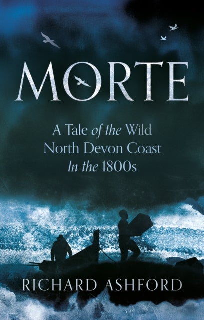 Morte - A Tale of the Wild North Devon Coast In the 1800s