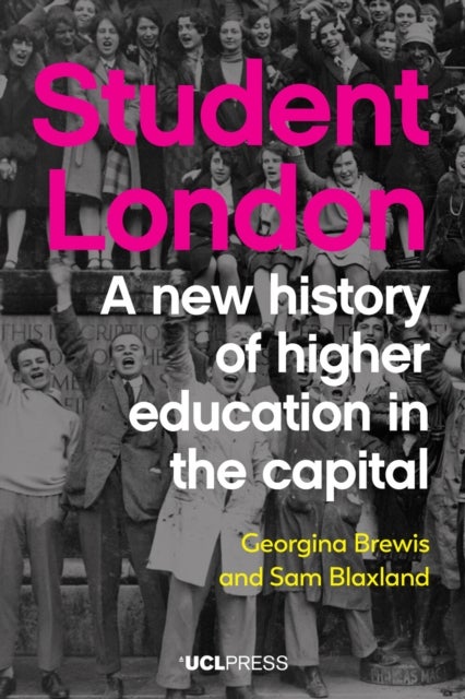 Student London - A New History of Higher Education in the Capital