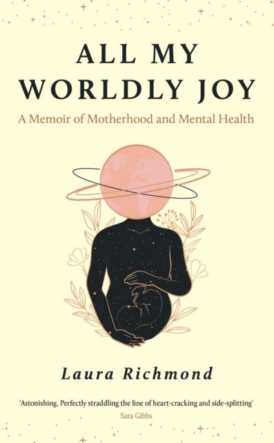 All My Worldly Joy - A Memoir of Motherhood and Mental Health