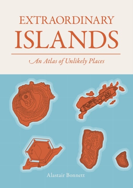 Extraordinary Islands - An atlas of unlikely places
