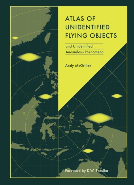 Atlas of Unidentified Flying Objects - and Unidentified Anomalous Phenomena