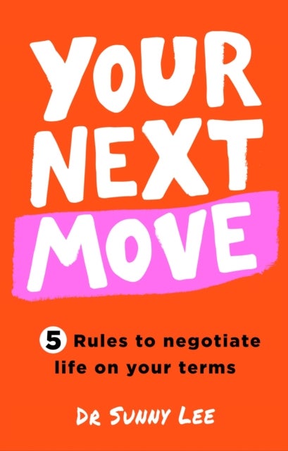 Your Next Move - Five Rules to Negotiate Life on Your Terms