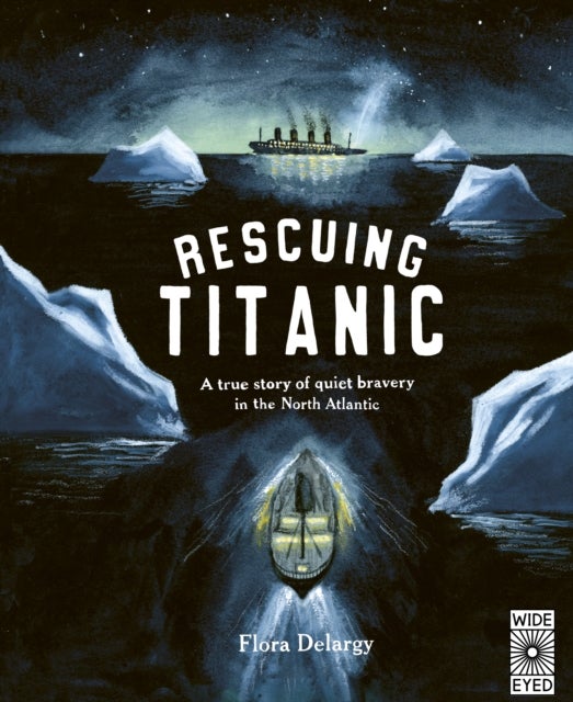 Rescuing Titanic - A true story of quiet bravery in the North Atlantic