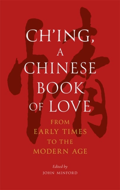 Ch’ing, a Chinese Book of Love - From Early Times to the Modern Age