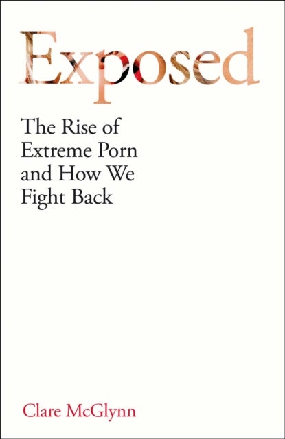 Exposed - The Rise of Extreme Porn and How We Fight Back