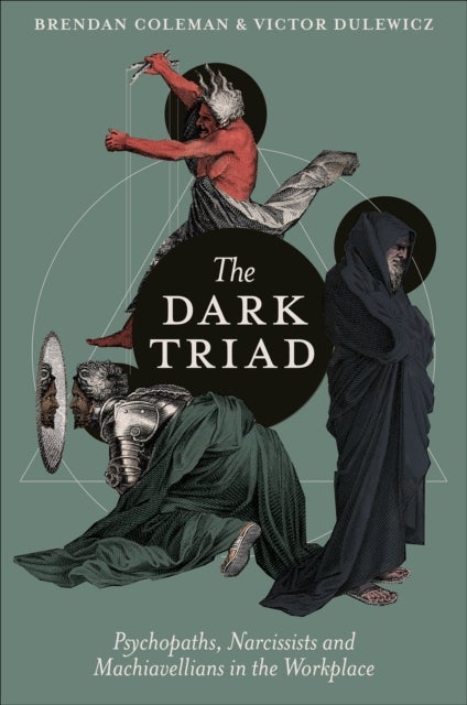 The Dark Triad - Psychopaths, Narcissists and Machiavellians in the Workplace