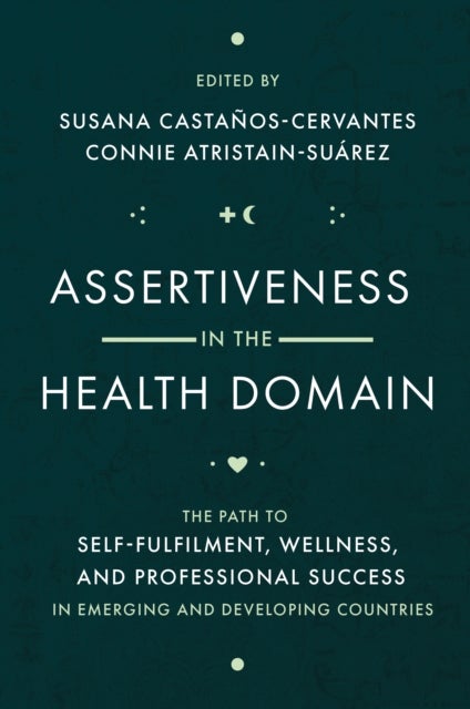 Assertiveness in the Health Domain - The Path to Self-fulfilment, Wellness, and Professional Success in Emerging and Developing Countries