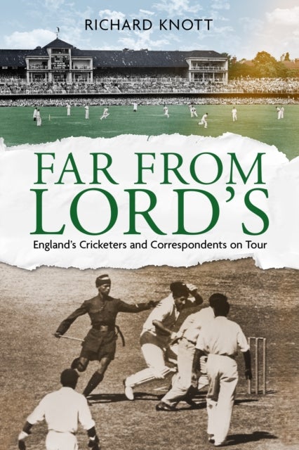 Far from Lord's - England’s Cricketers and Correspondents on Tour