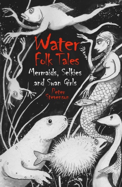Water Folk Tales - Mermaids, Selkies and Swan Girls