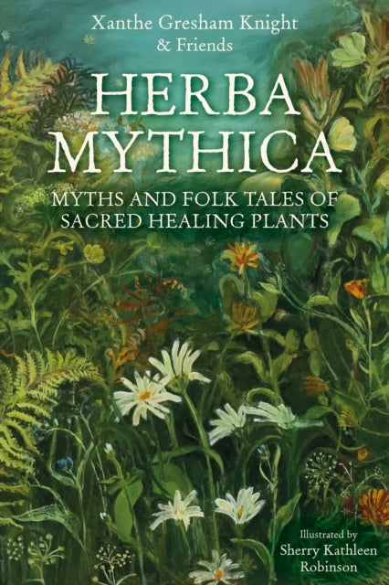 Herba Mythica - Myths and Folk Tales of Sacred Healing Plants