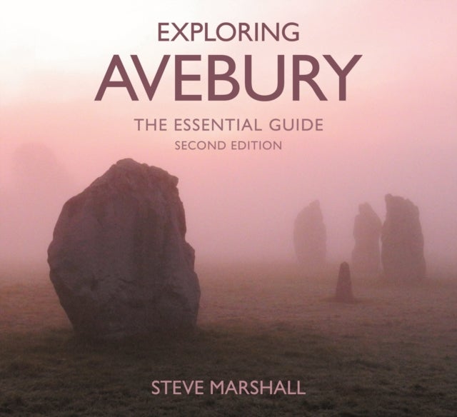 Exploring Avebury - The Essential Guide