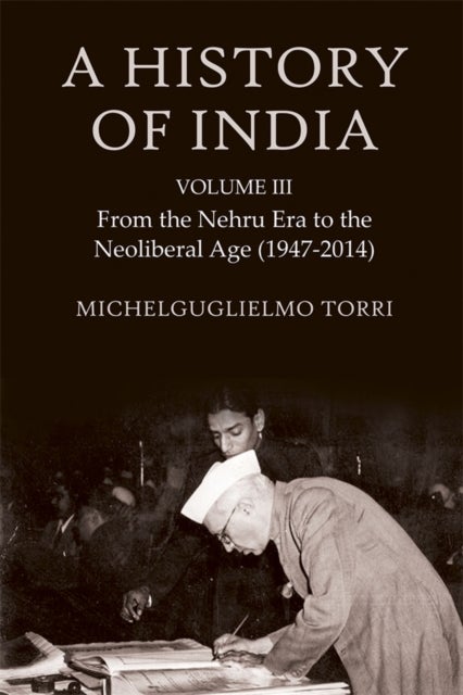 A History of India Volume 3 - From the Nehru Era to the Neoliberal Age (1947-2014)