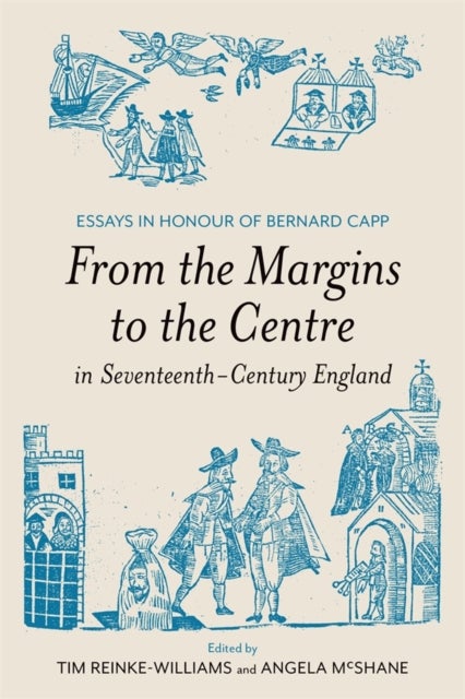 From the Margins to the Centre in Seventeenth-Century England - Essays in Honour of Bernard Capp
