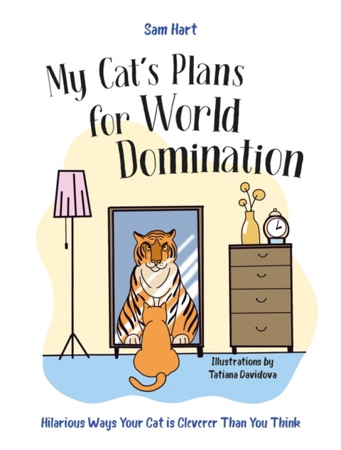 My Cat's Plans for World Domination - Hilarious Ways Your Cat is Cleverer Than You Think