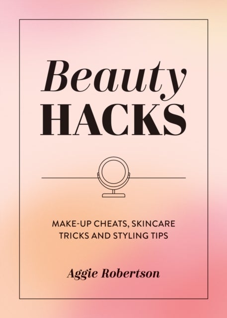 Beauty Hacks - Make-Up Cheats, Skincare Tricks and Styling Tips