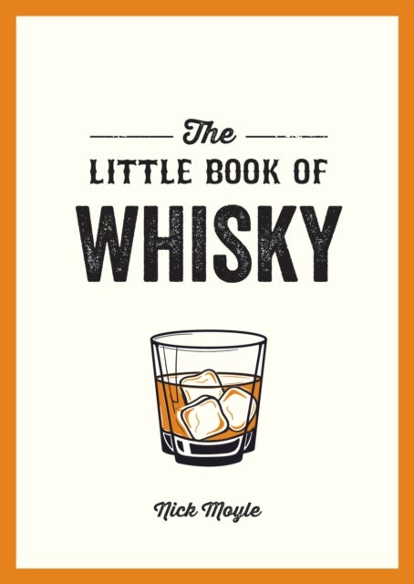 The Little Book of Whisky - A Pocket Guide to the Wonderful World of Whisky, Including its History, Culture, Trivia and More
