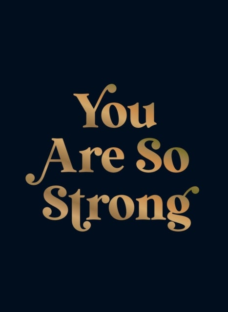 You Are So Strong - Positive Quotes and Uplifting Statements to Boost Your Mood