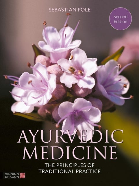 Ayurvedic Medicine, 2nd Edition - The Principles of Traditional Practice