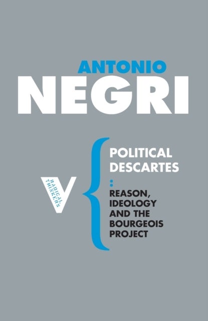 Political Descartes - Reason, Ideology and the Bourgeois Project