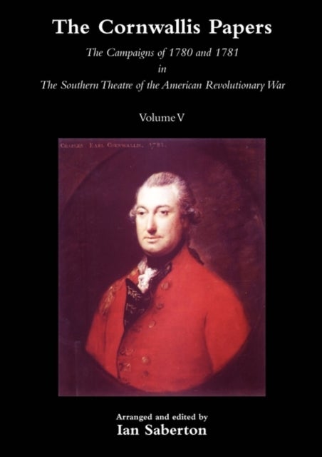 CORNWALLIS PAPERSThe Campaigns of 1780 and 1781 in The Southern Theatre of the American Revolutionar