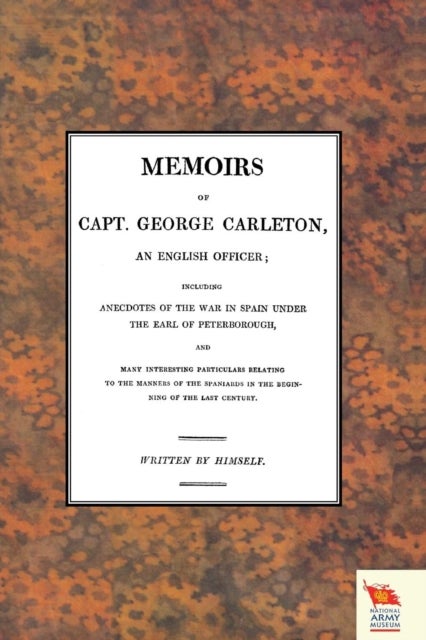 MEMOIRS OF CAPT. GEORGE CARLETON, An English Officer; Including Anecdotes of the War in Spain Under