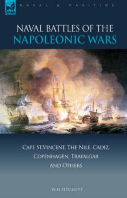 Naval Battles of the Napoleonic Wars - Cape St. Vincent, the Nile, Cadiz, Copenhagen, Trafalgar & Others