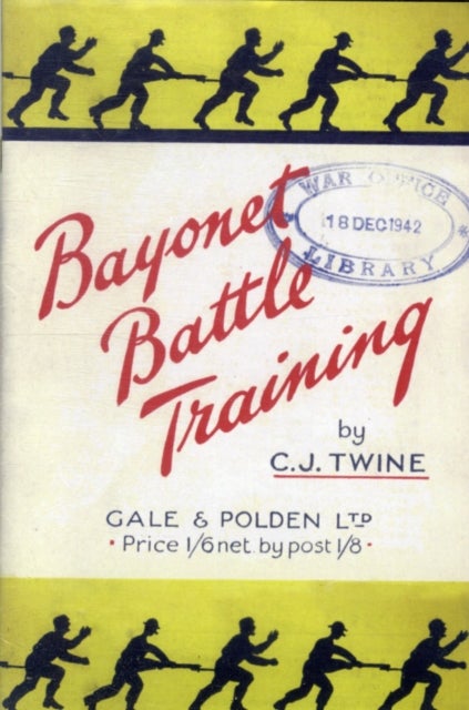 BAYONET BATTLE TRAINING A Realistic and Practical Series of Exercises on the Use of the Training Sti