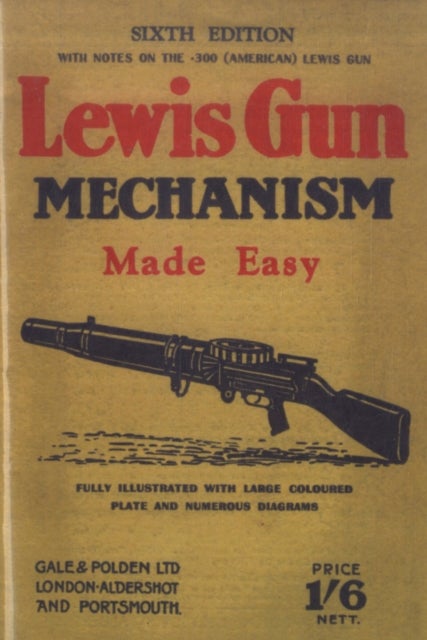 Lewis Gun Mechanism Made Easy - With Notes on the 300 (American) Lewis Gun
